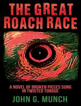 Paperback The Great Roach Race: A Novel Of Broken Pieces Sung In Twisted Tongue Book