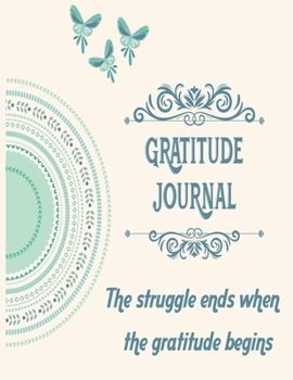 Paperback Gratitude journal: The struggle ends when the gratitude begins (Gratitude Journal) Book