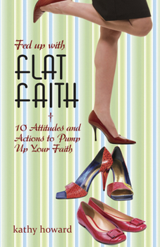 Paperback Fed Up with Flat Faith: 10 Attitudes and Actions to Pump Up Your Faith Book