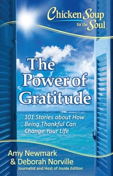 Paperback Chicken Soup for the Soul: The Power of Gratitude: 101 Stories about How Being Thankful Can Change Your Life Book