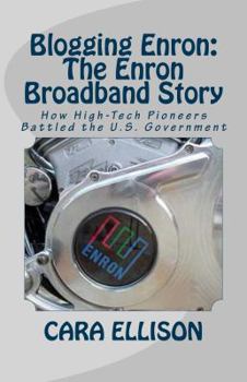 Paperback Blogging Enron: The Enron Broadband Story: How High-Tech Pioneers Battled the U.S. Government Book