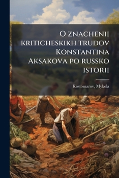 Paperback O znachenii kriticheskikh trudov Konstantina Aksakova po russko istorii [Russian] Book
