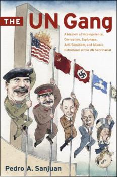 Hardcover The UN Gang: A Memoir of Incompetence, Corruption, Espionage, Anti-Semitism and Islamic Extremism at the UN Secretariat Book