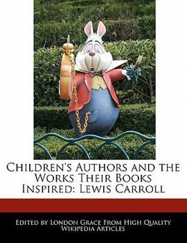 Paperback Children's Authors and Analyses of the Works Their Books Inspired: Lewis Carroll Book