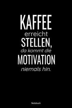 Paperback Kaffee erreicht Stellen, da kommt die Motivation niemals hin Notizbuch: liniertes Notizbuch mit Spruch - Kaffee B?ro Arbeit Humor Witz Morgen Sucht S? [German] Book