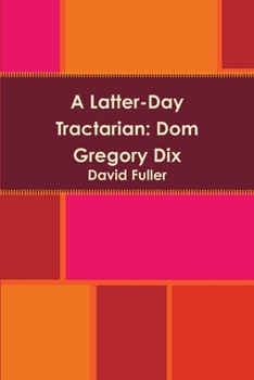 Paperback A Latter-Day Tractarian: Dom Gregory Dix Book