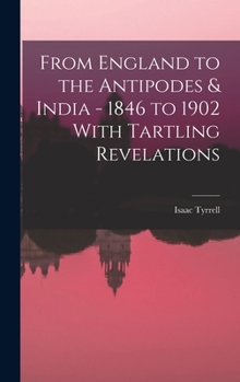 Hardcover From England to the Antipodes & India - 1846 to 1902 With Tartling Revelations Book