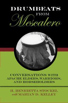 Hardcover Drumbeats from Mescalero: Conversations with Apache Elders, Warriors, and Horseholdersvolume 37 Book