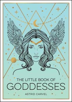 Paperback The Little Book of Goddesses: An Empowering Introduction to Glorious Goddesses Book