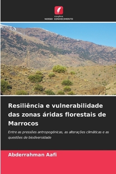Resiliência e vulnerabilidade das zonas áridas florestais de Marrocos (Portuguese Edition)