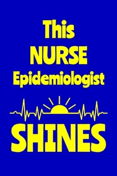 Paperback This Nurse Epidemiologist Shines: Journal: Appreciation Gift for a Favorite Nurse Book