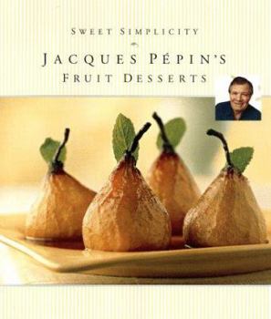 Hardcover Sweet Simplicity: Jacques Pepins Fruit Desserts Book