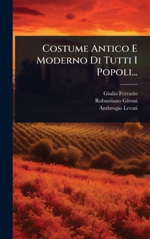 Hardcover Costume Antico E Moderno Di Tutti I Popoli... [Italian] Book