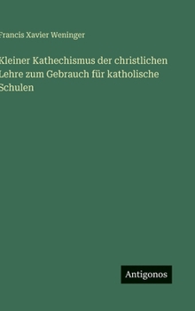 Kleiner Kathechismus der christlichen Lehre zum Gebrauch für katholische Schulen