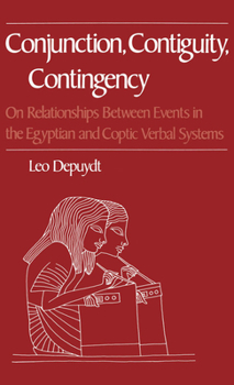 Hardcover Conjunction, Contiguity, Contingency: On Relationships Between Events in the Egyptian and Coptic Verbal Systems Book