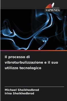 Il processo di vibroturbulizzazione e il suo utilizzo tecnologico (Italian Edition)