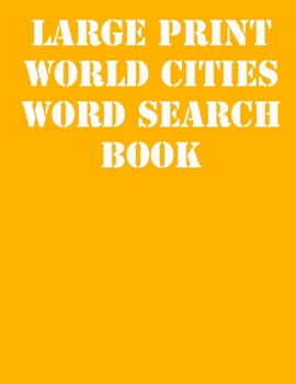 Large print World Cities Word Search Book: large print puzzle book.8,5x11 ,matte cover,41 Activity Puzzle Book  with solution