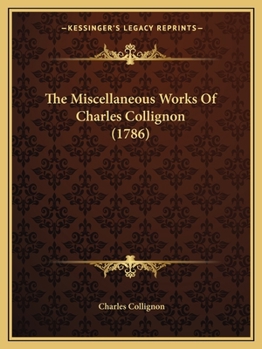 Paperback The Miscellaneous Works Of Charles Collignon (1786) Book