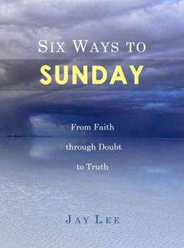 Paperback Six Ways to Sunday: From Faith through Doubt to Truth Book