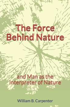 Paperback The Force Behind Nature: and Man as the Interpreter of Nature Book