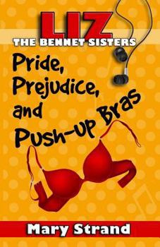 Pride, Prejudice, and Push-Up Bras - Book #1 of the Bennet Sisters