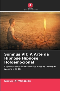 Somnus VII: A Arte da Hipnose Hipnose Holoemocional: Viagem ao coração das emoções integrais - Menção (Volume 7 de 10) (Portuguese Edition)