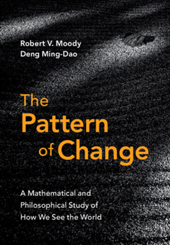 Hardcover The Pattern of Change: A Mathematical and Philosophical Study of How We See the World Book