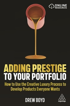 Paperback Adding Prestige to Your Portfolio: How to Use the Creative Luxury Process to Develop Products Everyone Wants Book