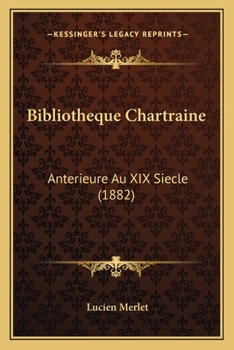 Paperback Bibliotheque Chartraine: Anterieure Au XIX Siecle (1882) [French] Book