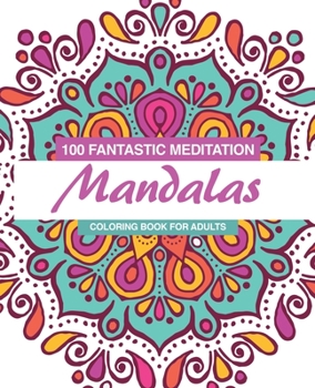 Paperback 100 Fantastic Meditation Mandalas: Coloring book for adults Book
