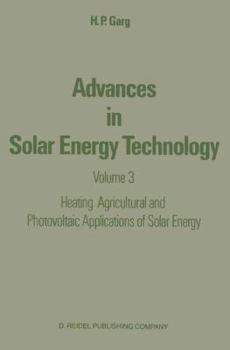 Advances in Solar Energy, Volume 3, Heating, Agricultural and Photovoltaic Applications of Solar Energy