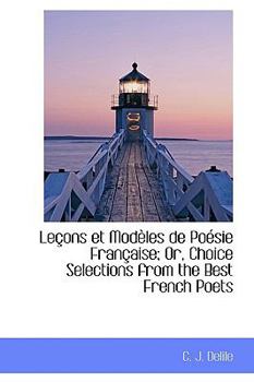 Paperback Le Ons Et Mod Les de Po Sie Fran Aise; Or, Choice Selections from the Best French Poets Book