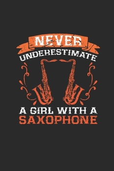 Paperback Never Underestimate A Girl With A Saxophone: Never Underestimate Notebook, Graph Paper (6" x 9" - 120 pages) Musical Instruments Themed Notebook for D Book