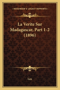 Paperback La Verite Sur Madagascar, Part 1-2 (1896) [French] Book