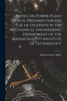 Paperback Notes on Power Plant Design, Prepared for the use of Students in the Mechanical Engineering Department of the Massachusetts Institute of Technology Book