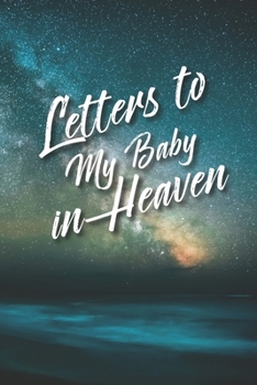 Letters to My Baby In Heaven: Lined Diary to Write In Your Feelings, Moods, and Emotions | Grieving the Loss of Your Infant
