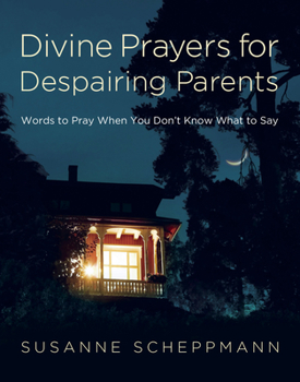 Paperback Divine Prayers for Despairing Parents: Words to Pray When You Don't Know What to Say Book
