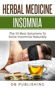 Paperback Herbal Medicine Insomnia: The 10 Best Solutions to Solve Insomnia Naturally Book