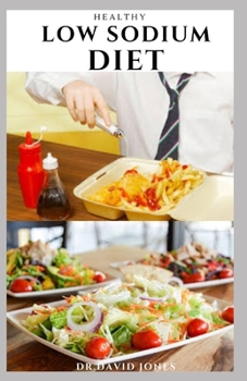 Healthy Low Sodium Diet: Delicious Easy-To-Follow Low/No Sodium Recipes Recipes For Healthy Kidney, Liver, Heart And General Wellness
