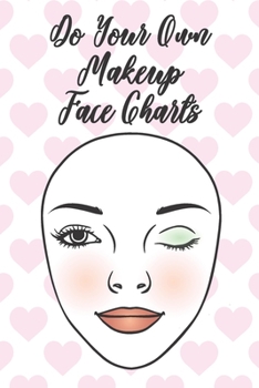 Paperback Do Your Own Makeup Face Chart: Makeup Artist Tools Plan Your Makeup Look Fashion Stylist Sketch Artist Special Effects Makeup Beauty Looks Do It Your Book