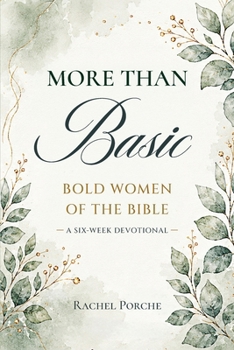 More Than Basic : Bold Women of the Bible
