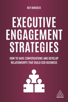 Hardcover Executive Engagement Strategies: How to Have Conversations and Develop Relationships That Build B2B Business Book