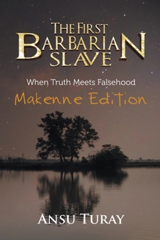 Paperback The First Barbarian Slave (Makenne Edition): When Truth Meets Falsehood Book