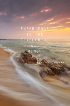 Experience Is The Teacher Of All Things: Julius Caesar:  Inspirational Quote Cover Journal: Lined Journal To Write In