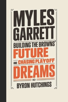 Paperback Myles Garrett: Building the Browns' Future and Chasing Playoff Dreams Book