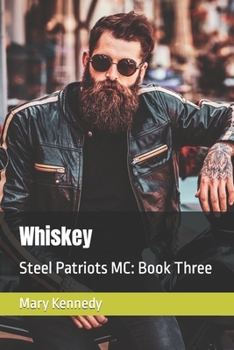 Whiskey: Steel Patriots MC: Book Three - Book #3 of the Steel Patriots MC