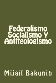 Paperback Federalismo, Socialismo Y Antiteologismo [Spanish] Book