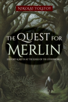 The Quest for Merlin: History & Myth at the Edge of the Otherworld