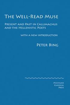 Hardcover The Well-Read Muse: Present and Past in Callimachus and the Hellenistic Poets Book