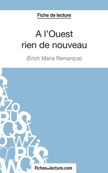 Paperback Fiche de lecture: A l'Ouest rien de nouveau d'Erich Maria Remarque: Analyse complète de l'oeuvre [French] Book